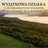 Działka z panoramicznym widokiem na jezioro mucharskie