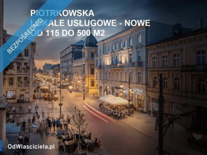 PIOTRKOWSKA, lokale usługowe, od 115 m2, blisko Grand Hotelu