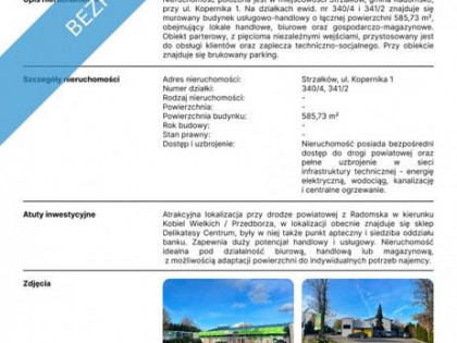 Nieruchomość położona jest w miejscowości Strzałków, gmina Radomsko,  przy ul. Kopernika 1.