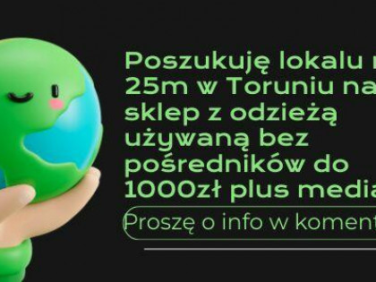 Szukam lokalu do 1000zł w Toruniu