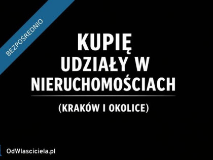 Kupię udziały w nieruchomościach - Kraków i okolice
