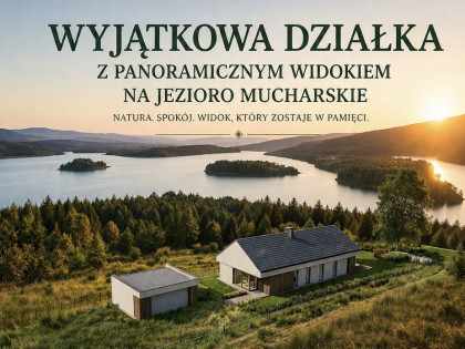 Działka z panoramicznym widokiem na jezioro mucharskie