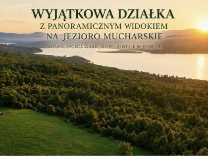 Działka z panoramicznym widokiem na Jezioro Mucharskie