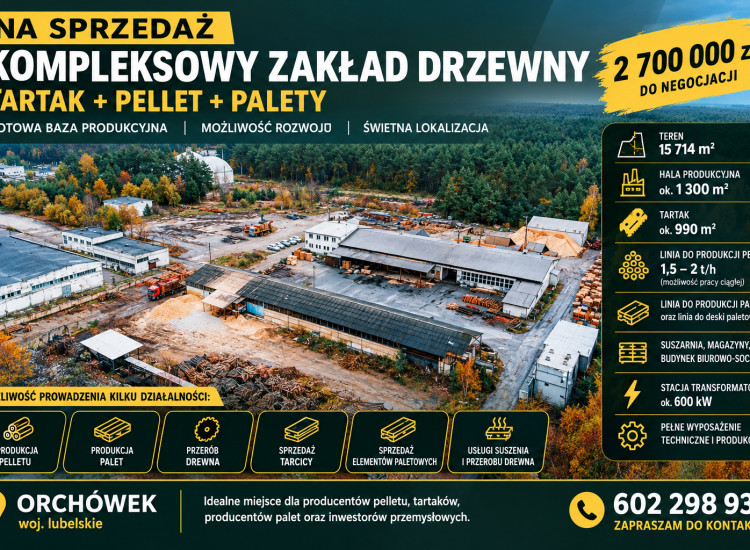 Sprzedam kompletny zakład drzewny: tartak, pellet 2 t/h, linia do palet, suszarnia , 1,5 Ha Orchówek
